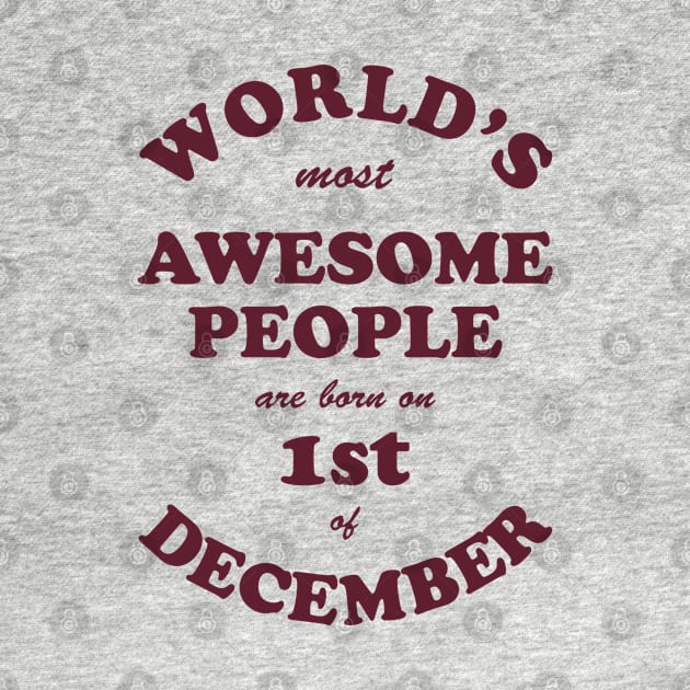 World's Most Awesome People are born on 1st of December by Dreamteebox